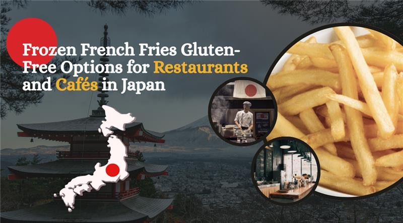 Frozen French Fries Gluten-Free Options for Restaurants and Cafés in Japan Frozen French Fries Gluten-Free Options for Restaurants and Cafés in Japan