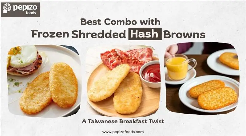 Best Combo with Frozen Shredded Hash Browns: A Taiwanese Breakfast Twist Best Combo with Frozen Shredded Hash Browns: A Taiwanese Breakfast Twist