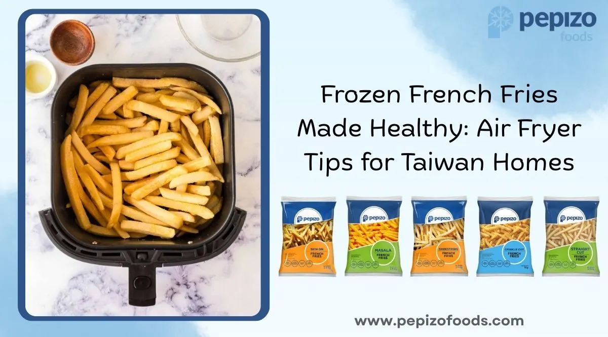 Frozen French Fries Made Healthy: Air Fryer Tips for Taiwan Homes Frozen French Fries Made Healthy: Air Fryer Tips for Taiwan Homes